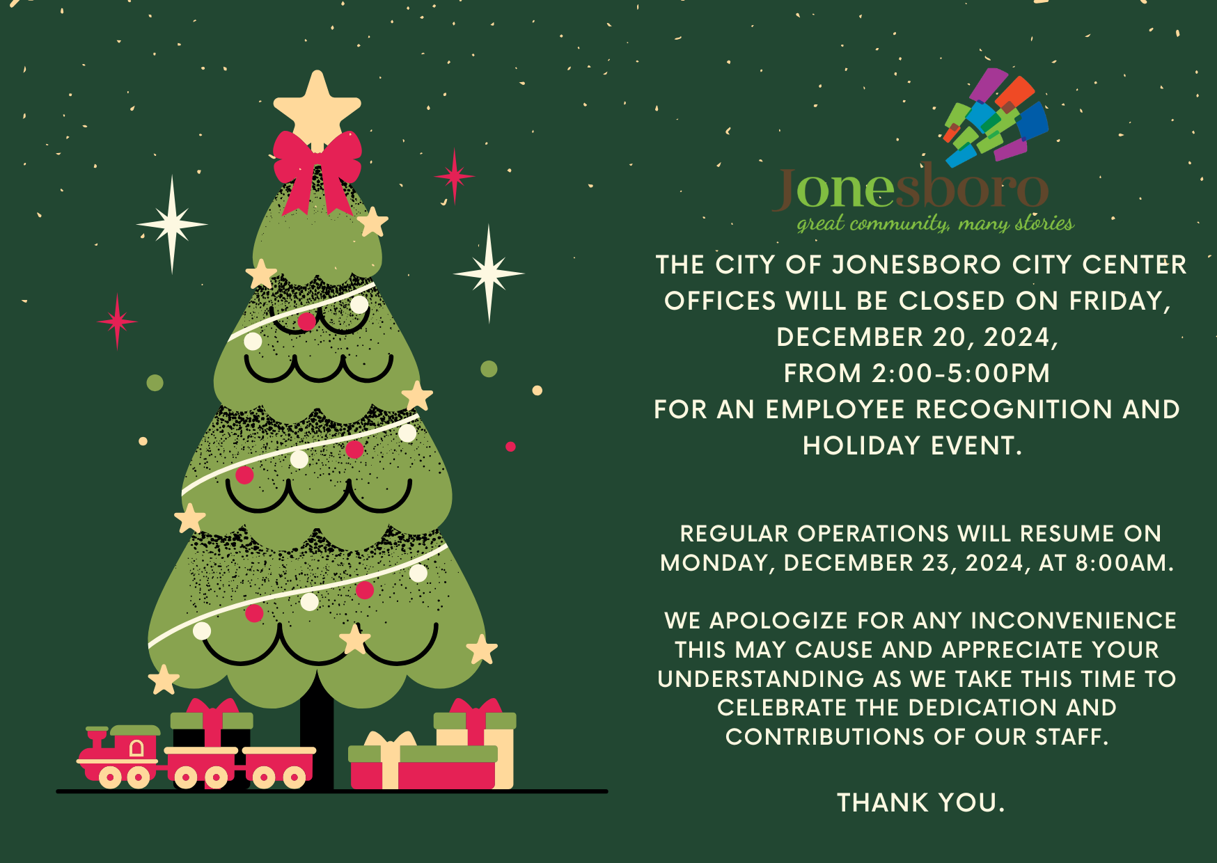 The City of Jonesboro City Center Offices will be closed on Friday, December 20, 2024, from 2:00-5:00pm